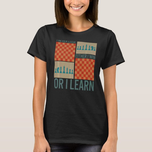 Chess Player Never Lose Either Win Or Learn Board  T-Shirt (Front)