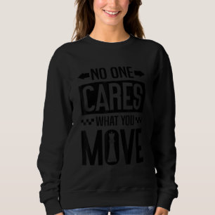 Chess Player No One Care What You Move Chessmen Ch Sweatshirt