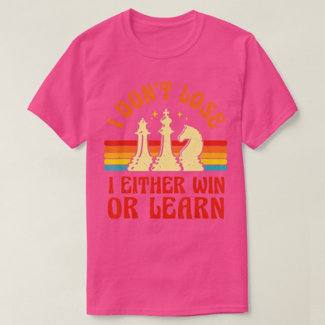 Chess Player Pieces Retro I Don39t Lose I Either W T-Shirt (Design Front)