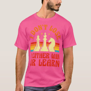Chess Player Pieces Retro I Don39t Lose I Either W T-Shirt