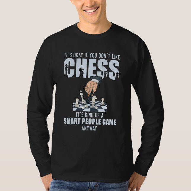 Chess Player Saying Chess Pieces I Smart People Ga T-Shirt (Front)