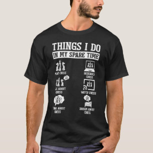 Chess Player Things I Do In My Spare Time T-Shirt