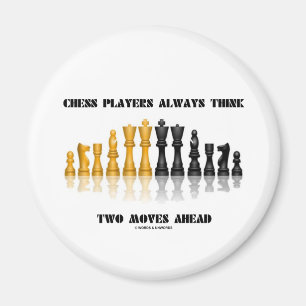 Chess Players Always Think Two Moves Ahead Magnet