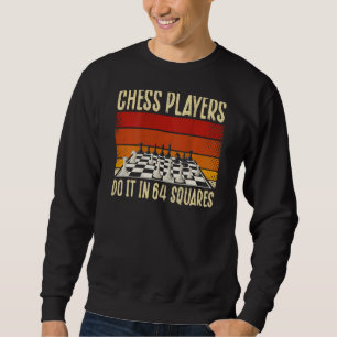 Chess Players Do It In 64 Squares Backprint Chess Sweatshirt