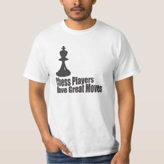 Chess Players Have Great Moves T-Shirt