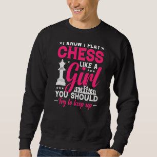 Chess Queen Try To Keep Up I Play Like A Girl Prem Sweatshirt