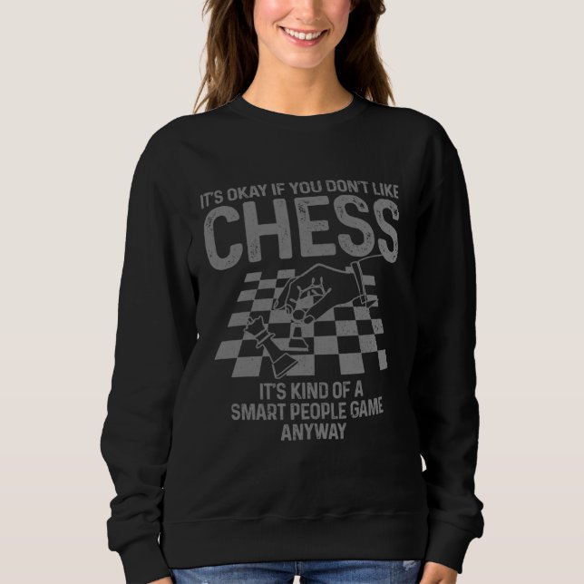 Chess Smart People Game  Chess Player Sweatshirt (Front)