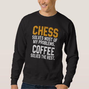 Chess Solves My Problems Coffee Chess Player King Sweatshirt
