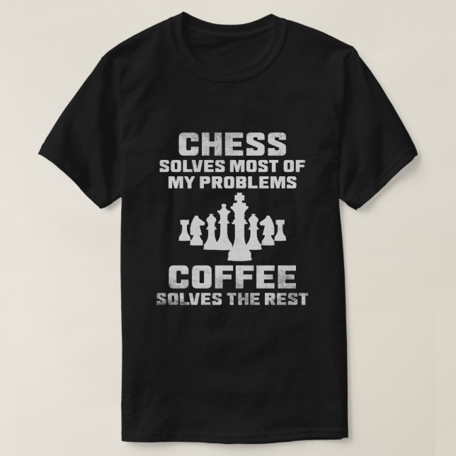 Chess Solves My Problems Coffee Funny Player T-Shirt (Design Front)