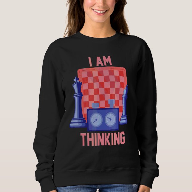 Chess Sport Player  Board Game    I Am Thinking Sweatshirt (Front)