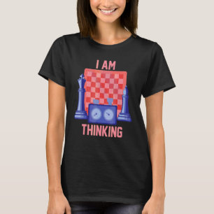 Chess Sport Player Board Game I Am Thinking T-Shirt