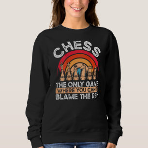 Chess The Only Game Where You Can t Blame The Ref  Sweatshirt