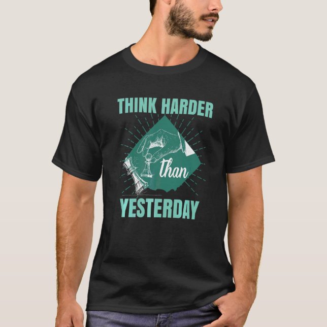 Chess  Think Harder Than Yesterday Chess Coach T-Shirt (Front)