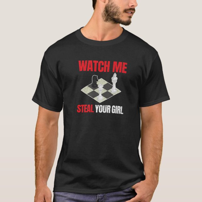 Chess Watch Me Steal Your Girl Board Game Lovers G T-Shirt (Front)