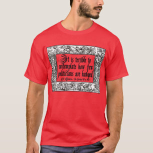 Chesterton on Politicians' Hanging: Way Too Few! T-Shirt