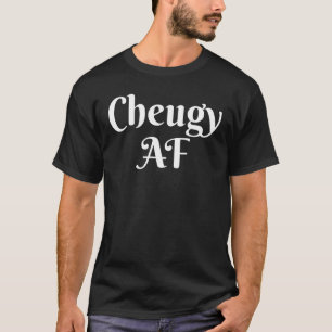 Cheugy Af For Basic Millennials Slogan Cheug Life T-Shirt