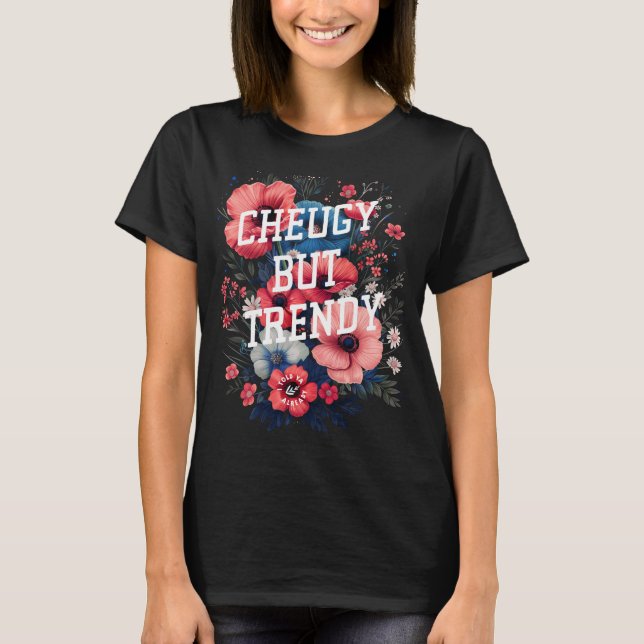 Cheugy But Trendy Floral 2010s Trending Sarcastic T-Shirt (Front)
