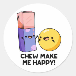 Chew Make Me Happy Funny Candy Pun  Classic Round Sticker