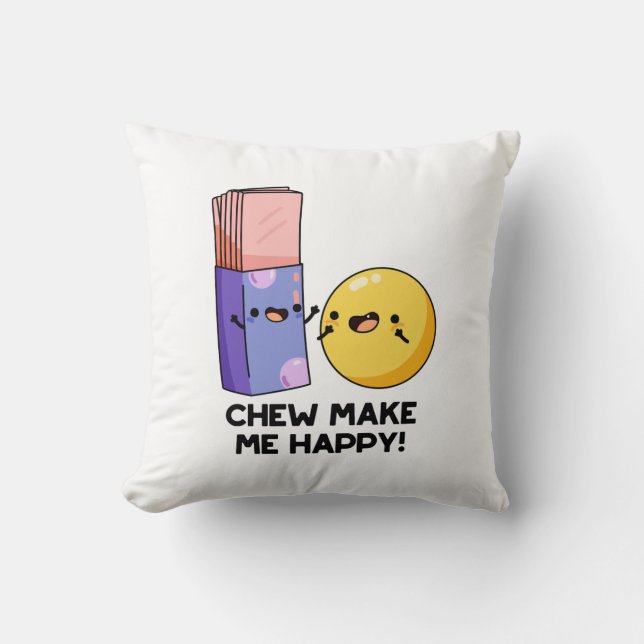 Chew Make Me Happy Funny Candy Pun  Cushion (Front)