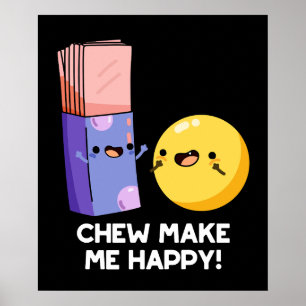 Chew Make Me Happy Funny Candy Pun Dark BG Poster