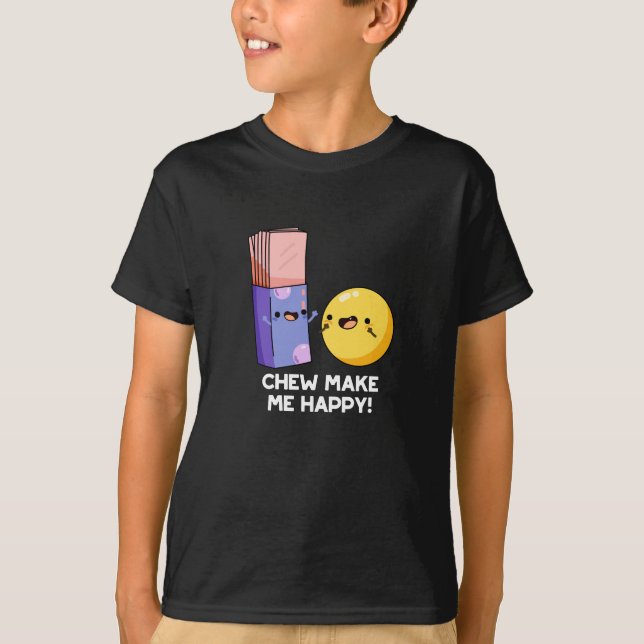 Chew Make Me Happy Funny Candy Pun Dark BG T-Shirt (Front)