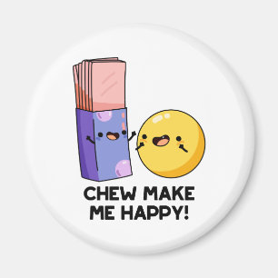 Chew Make Me Happy Funny Candy Pun Magnet
