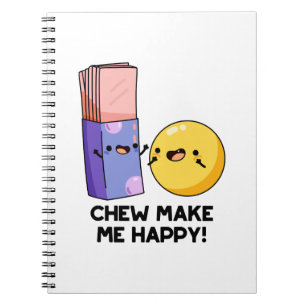 Chew Make Me Happy Funny Candy Pun  Notebook