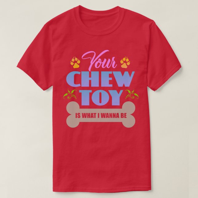 Chew Toy T-Shirt (Design Front)