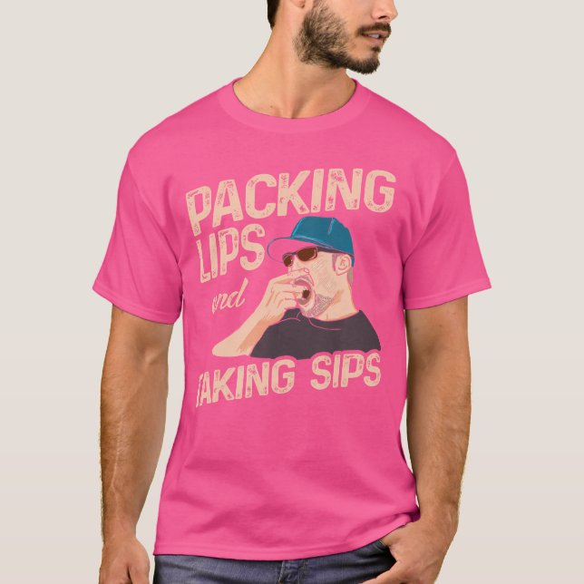 Chewing Tobacco Packing Lips And Taking Sips T-Shirt (Front)