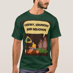CHEWY, CRUNCHY AND DELICIOUS camping hungry bears  T-Shirt