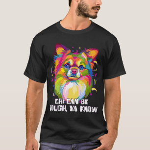 Chi Can Be Tough Ya Know Chihuahua Humor Chiwawa T-Shirt