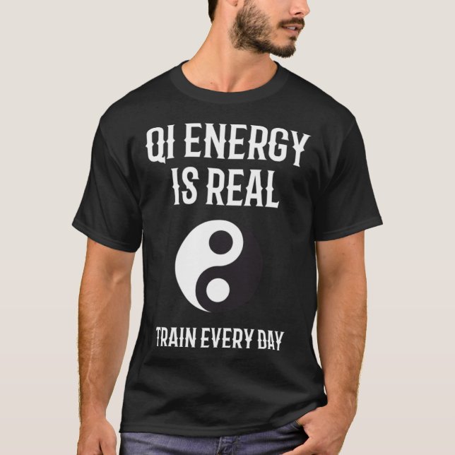 Chi Energy Real Train Everyday Qigong Tai Chi  1 T-Shirt (Front)