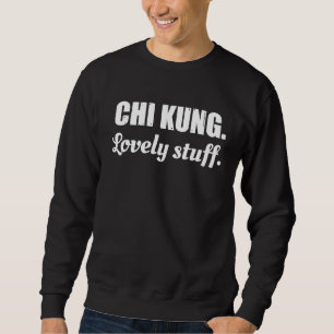 Chi Kung Lovely Stuff Chi Kung Beginner Saying Qu Sweatshirt