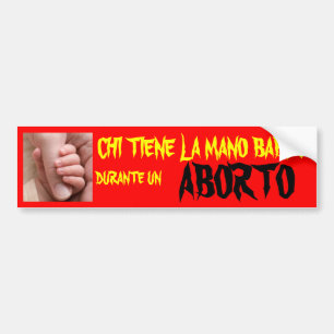 CHI TIENE LA MANO DURANTE UN ABORTO BUMPER STICKER