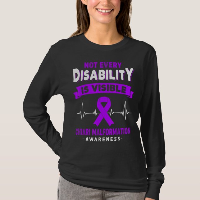 Chiari Malformation  Not Every Disability Is Visib T-Shirt (Front)