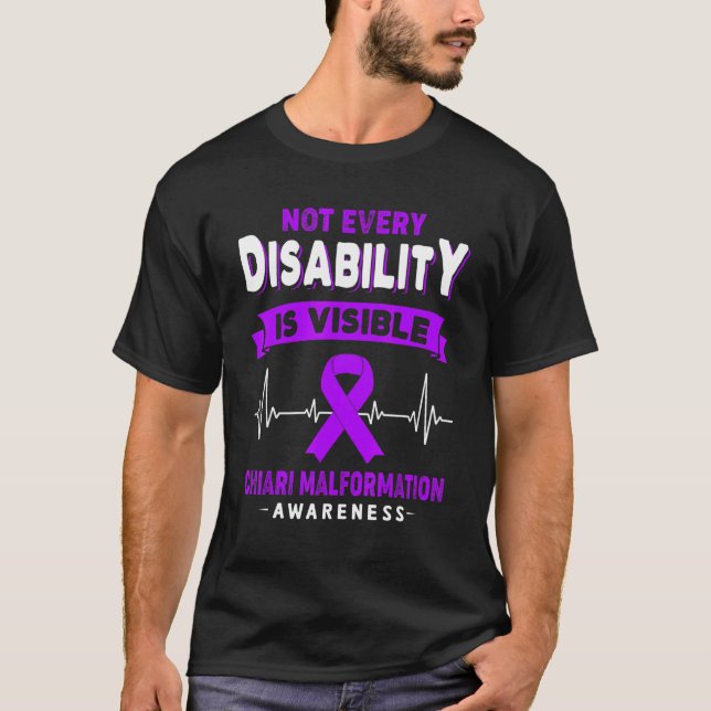 Chiari Malformation  Not Every Disability Is Visib T-Shirt (Front)