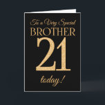 Chic 21st Gold-effect on Black, Brother Birthday Card<br><div class="desc">A chic 21st Birthday Card for a 'Very Special Brother',  with a number 21 composed of gold-effect numbers and the word 'Brother',  in gold-effect,  on a black background. The inside message,  which you can change if you wish,  is 'Happy Birthday'</div>
