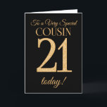 Chic 21st Gold-effect on Black, Cousin Birthday Card<br><div class="desc">A chic 21st Birthday Card for a 'Very Special Cousin',  with a number 21 composed of gold-effect numbers and the word 'Cousin',  in gold-effect,  on a black background. The inside message,  which you can change if you wish,  is 'Happy Birthday'</div>