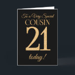 Chic 21st Gold-effect on Black, Cousin Birthday Card<br><div class="desc">A chic 21st Birthday Card for a 'Very Special Cousin',  with a number 21 composed of gold-effect numbers and the word 'Cousin',  in gold-effect,  on a black background. The inside message,  which you can change if you wish,  is 'Happy Birthday'</div>