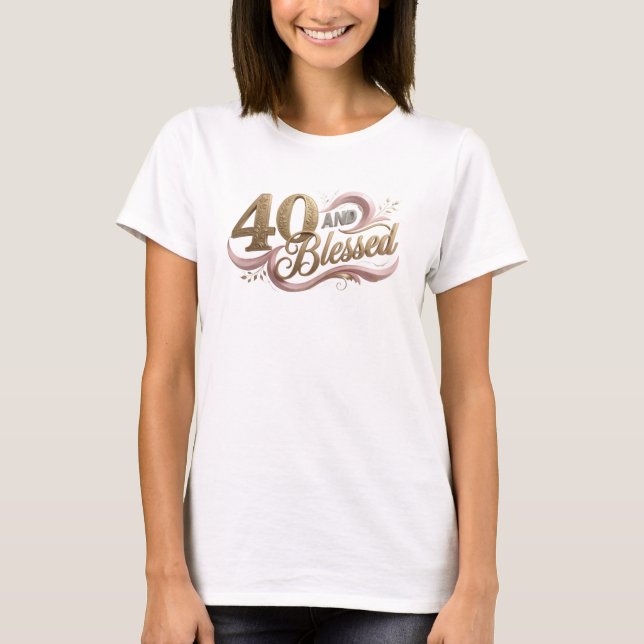 Chic 40 AND BLESSED Art Composition T-Shirt (Front)