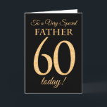 Chic 60th Gold-effect on Black, Father Birthday Card<br><div class="desc">A chic 60th Birthday Card for a 'Very Special Father',  with a number 60 composed of gold-effect numbers and the word 'Father',  in gold-effect,  on a black background. The inside message,  which you can change if you wish,  is 'Happy Birthday'</div>