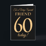 Chic 60th Gold-effect on Black, Friend Birthday Card<br><div class="desc">The chic 60th Birthday Card for a 'Very Special Friend',  with a number 60 composed of gold-effect numbers and the word 'Friend',  in gold-effect,  on a black background. The inside message,  which you can change if you wish,  is 'Happy Birthday'</div>