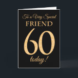 Chic 60th Gold-effect on Black, Friend Birthday Card<br><div class="desc">The chic 60th Birthday Card for a 'Very Special Friend',  with a number 60 composed of gold-effect numbers and the word 'Friend',  in gold-effect,  on a black background. The inside message,  which you can change if you wish,  is 'Happy Birthday'</div>