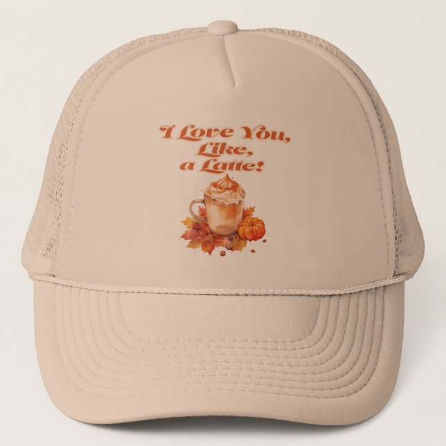 Chic and Trendy "I Love You, Like, a Latte"  Trucker Hat (Front)