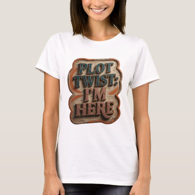 Chic Blue PLOT TWIST I'M HERE Wearable Art T-Shirt (Front)