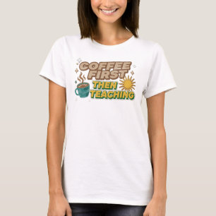 Chic COFEE FIRST THEN TEACHING Artwork Creation T-Shirt