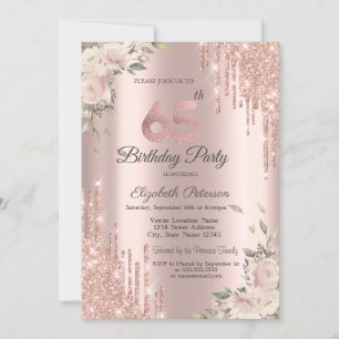 Chic Glitter Drips,Flowers Rose Gold 65th Birthday Invitation