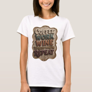 Chic Gold COFFEE WORK WINE ESPRESSO MARTINI REPEAT T-Shirt