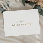 Chic Gold Typography Bridesmaid Proposal Card<br><div class="desc">This chic gold typography bridesmaid proposal card is perfect for a modern wedding. The simple design features classic minimalist gold and white typography with a rustic boho feel. Customisable in any colour. Keep the design minimal and elegant, as is, or personalise it by adding your own graphics and artwork. Customise...</div>