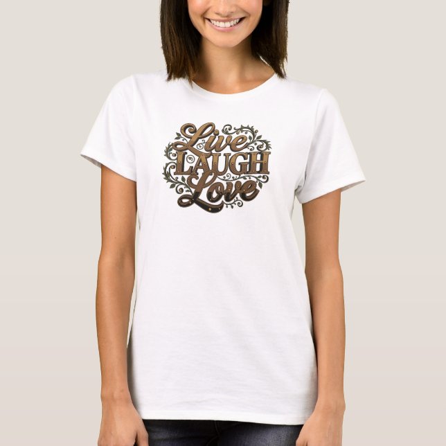 Chic LIVE LAUGH LOVE 2D Style Statement T-Shirt (Front)